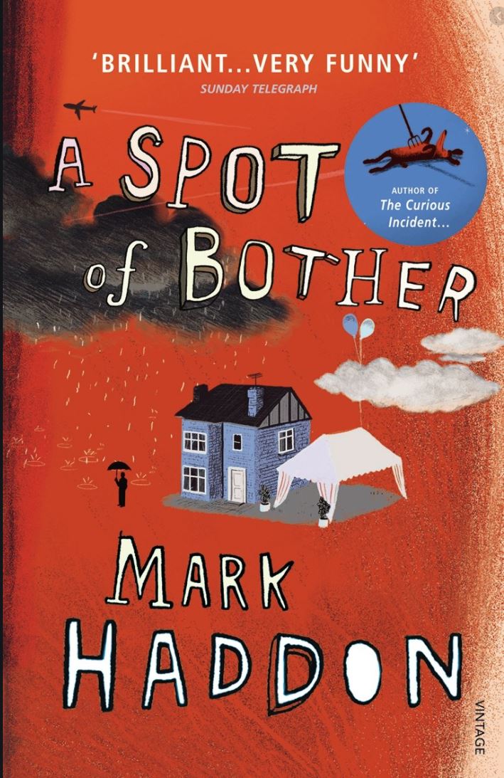  A Spot of Bother by Mark Haddon.